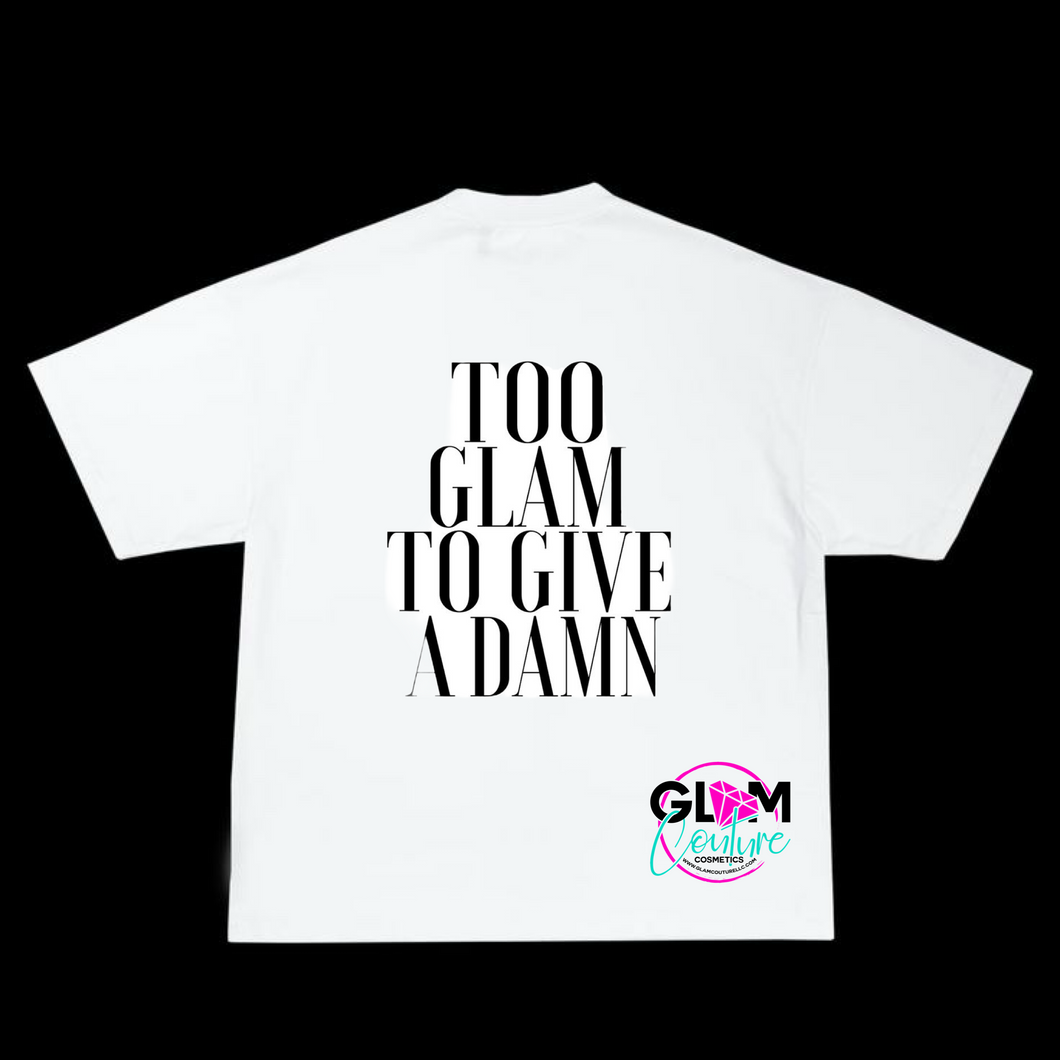 Glam (Inspired) Merch™ - “Too Glam To Give A Damn” tee
